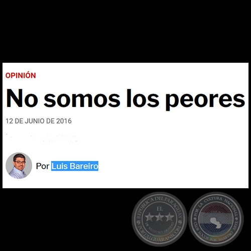 NO SOMOS LOS PEORES - Por LUIS BAREIRO - Domingo, 12 de Junio de 2016